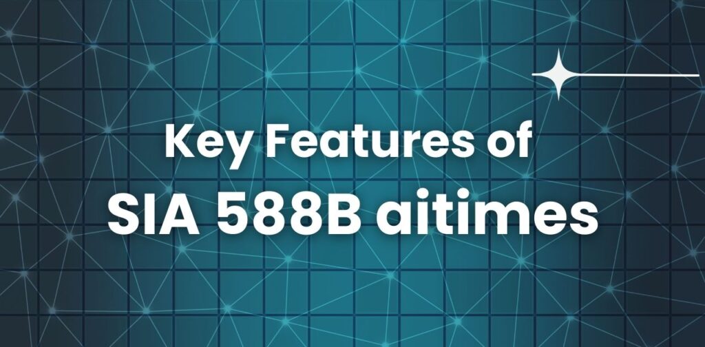 Key Features of SIA 588B aitimes