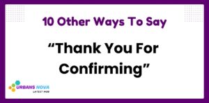 10 Other Ways To Say “Thank You For Confirming”