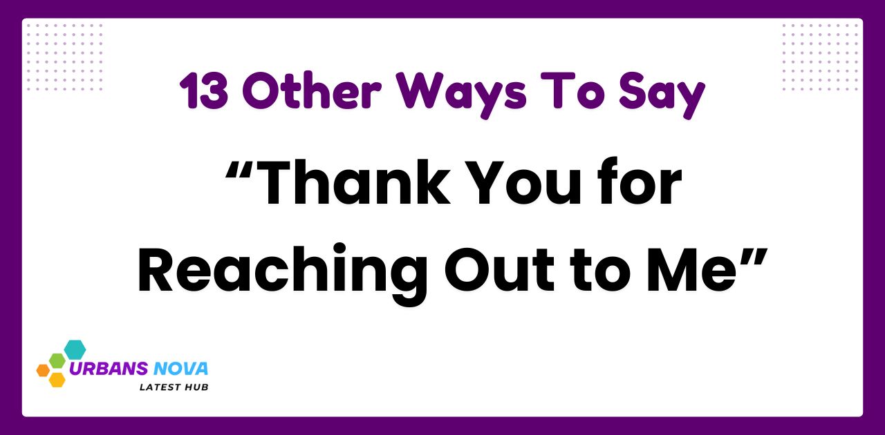 13 Unique Ways to Say "Thank You for Reaching Out to Me"